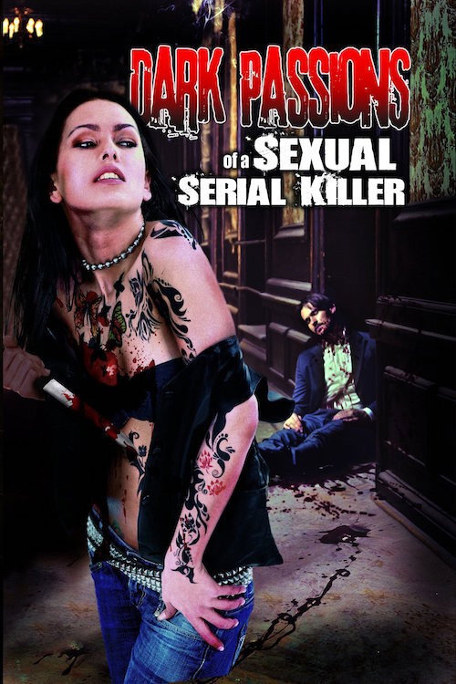 Movie poster for Dark Passions of a Sexual Serial Killer (2013)