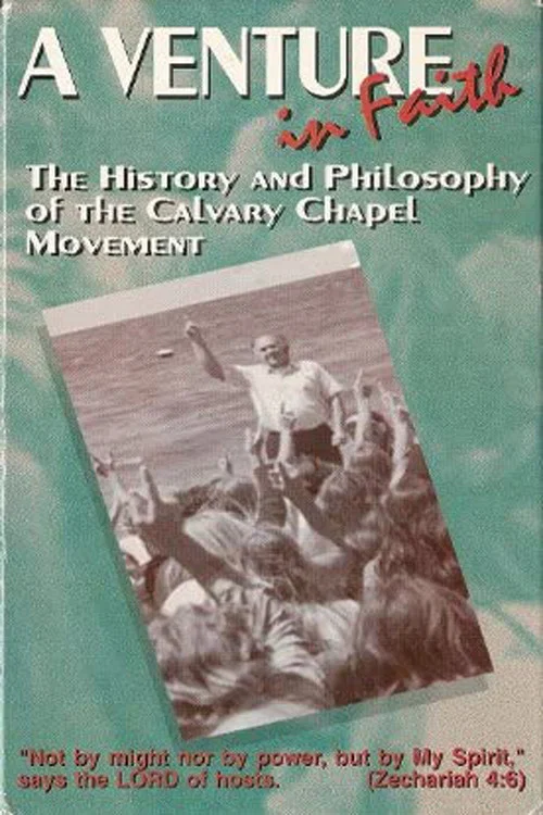 Movie poster for A Venture in Faith: The History and Philosophy of the Calvary Chapel Movement (2007)