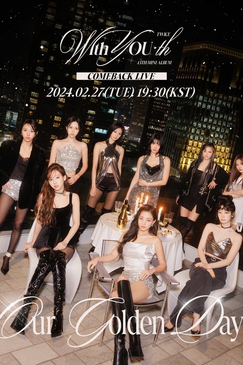 Movie poster for TWICE 13TH MINI ALBUM [With YOU-th] COMEBACK LIVE: Our Golden Day (2024)