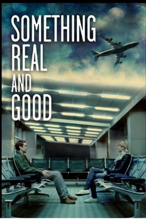 Movie poster for Something Real and Good (2013)