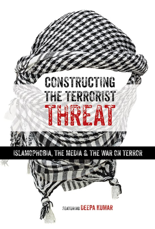 Movie poster for Constructing the Terrorist Threat: Islamophobia, The Media & The War on Terror (2017)