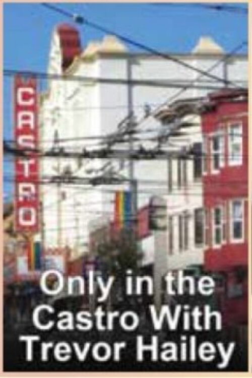 Movie poster for Only in the Castro with Trevor Hailey (2007)