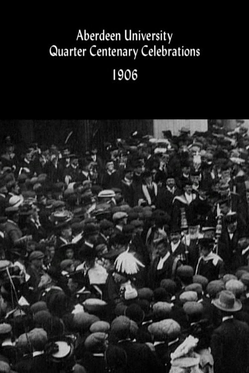 Movie poster for Aberdeen University Quarter Centenary Celebrations (1906)