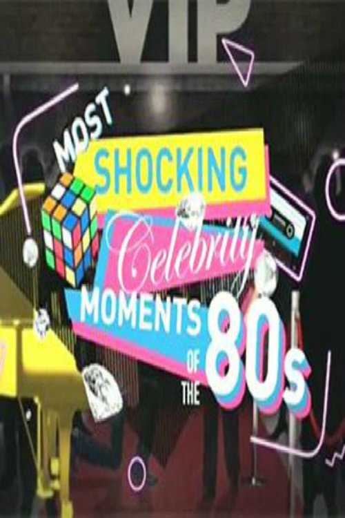 Movie poster for Most Shocking Celebrity Moments of the 80s (2007)