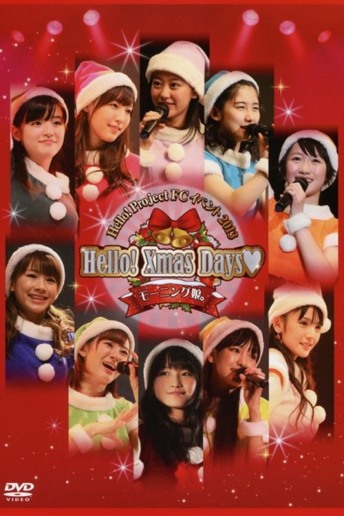 Movie poster for Hello! Project FC Event 2013 ~Hello! Xmas Days♥~ Morning Musume. (2013)