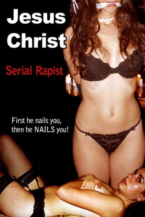 Movie poster for Jesus Christ: Serial Rapist (2004)