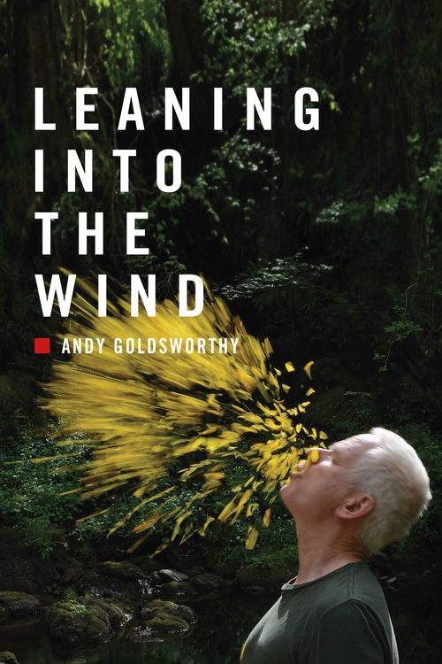 Movie poster for Leaning Into the Wind: Andy Goldsworthy (2018)