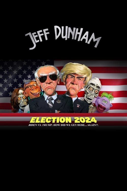 Movie poster for Jeff Dunham - Election 2024 - Biden vs. Trump How Did We Get Here... Again (2024)