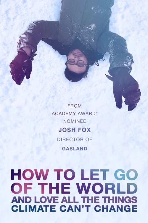 Movie poster for How to Let Go of the World and Love All the Things Climate Can't Change (2016)