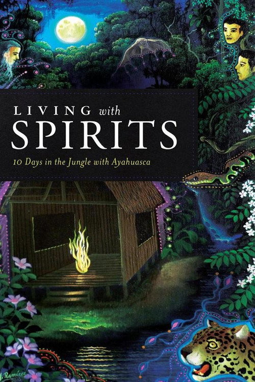 Movie poster for Living with Spirits: 10 Days in the Jungle with Ayahuasca (2013)