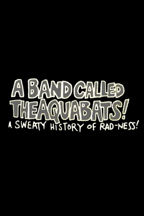 Movie poster for A Band Called The Aquabats!: A Sweaty History of Rad-ness! (2003)