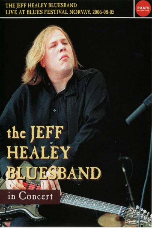 Movie poster for The Jeff Healey Bluesband - Live Blues Festival Norway 2006-08-05 (2006)