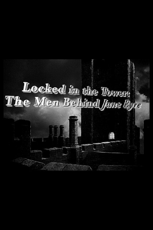 Movie poster for Locked in the Tower: The Men Behind 'Jane Eyre' (2007)
