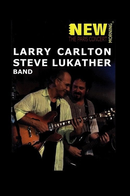 Movie poster for Larry Carlton & Steve Lukather Band: New Morning - The Paris concert (2005)