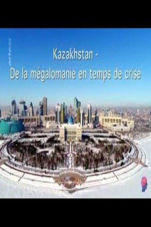 Movie poster for Kazakhstan - Zwischen Größenwahn und Krise (2017)