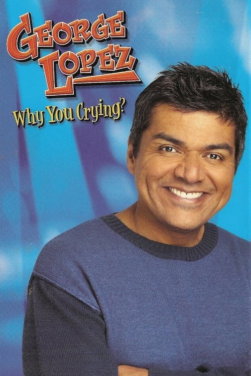 Movie poster for George Lopez: Why You Crying? (2005)