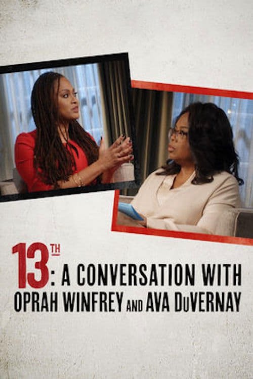 Movie poster for 13th: A Conversation with Oprah Winfrey & Ava DuVernay (2017)