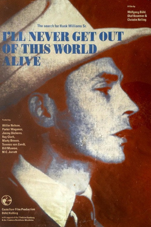 Movie poster for I'll Never Get Out of This World Alive - The Search for Hank Williams Sr. (1993)