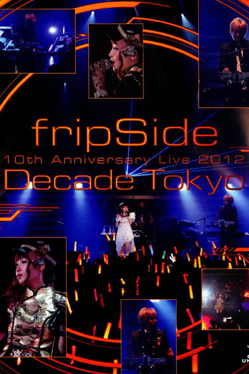 Movie poster for fripSide 10th Anniversary Live 2012 ~Decade Tokyo~ (2012)