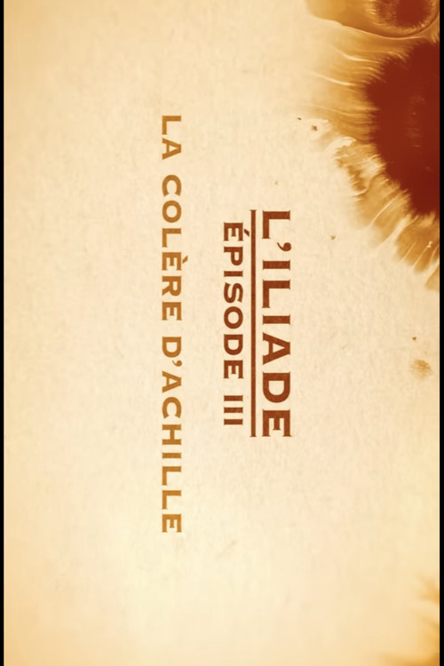 La colère d'Achille - L'Iliade Épisode 3 - Les grands mythes poster