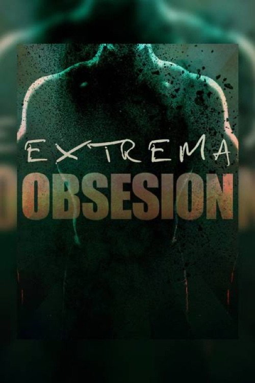Movie poster for Extrema obsesión (2017)