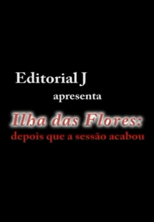 Movie poster for Ilha das Flores: Depois Que A Sessão Acabou (2011)