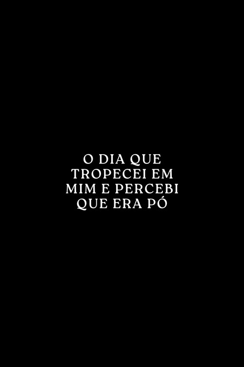 Movie poster for O Dia que Tropecei em Mim e Percebi que era Pó