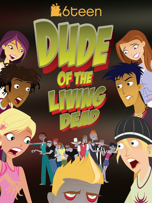 Movie poster for 6Teen: Dude of the Living Dead (2005)