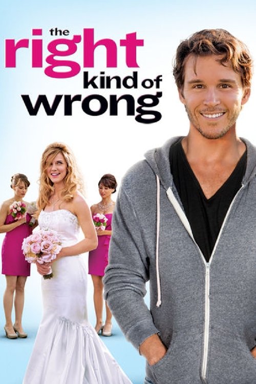 Movie poster for The Right Kind of Wrong (2013)
