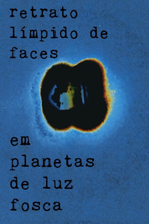 Movie poster for Retrato límpido de faces em planetas de luz fosca