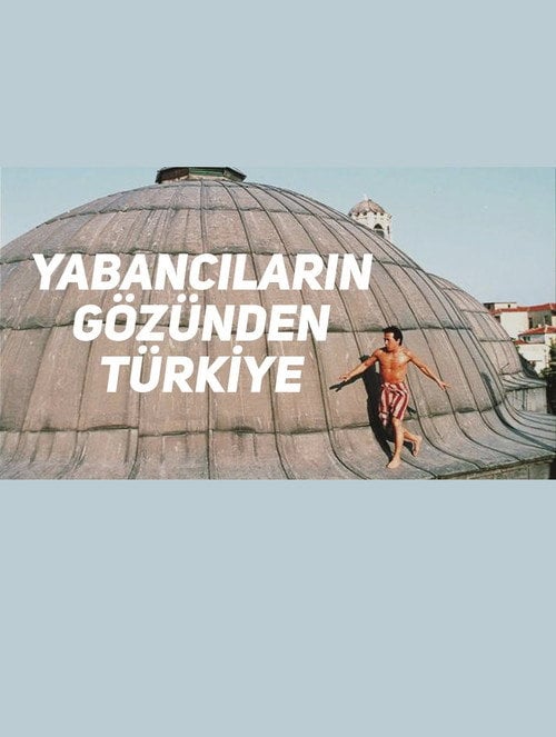 Movie poster for Yabancıların Gözünden Türkiye (2018)