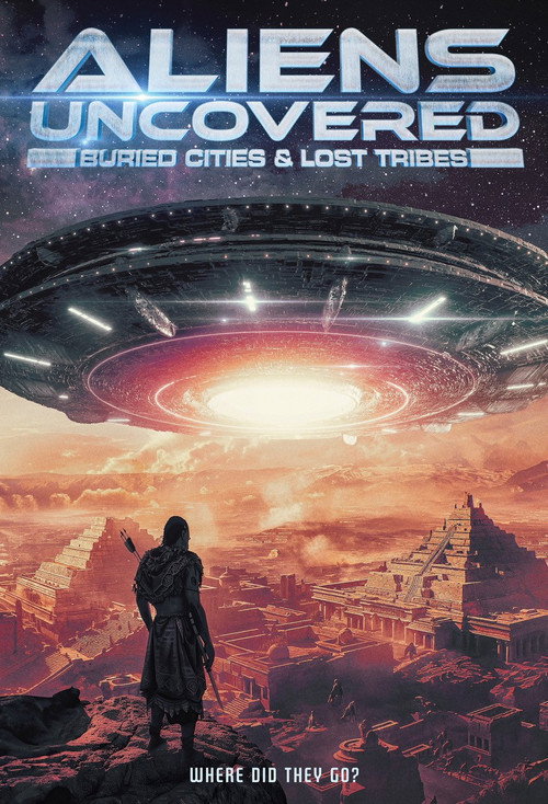 Movie poster for Aliens Uncovered: Buried Cities & Lost Tribes (2024)