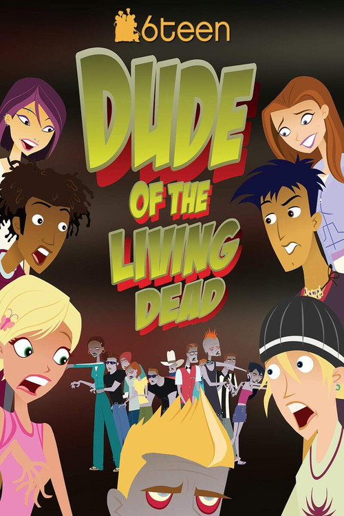 Movie poster for 6Teen: Dude of the Living Dead (2005)