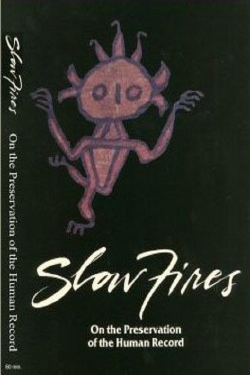 Movie poster for Slow Fires: On the Preservation of the Human Record (1987)