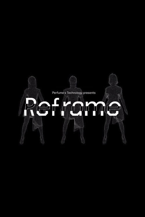 Movie poster for Perfume x TECHNOLOGY Presents: REFRAME (2018)