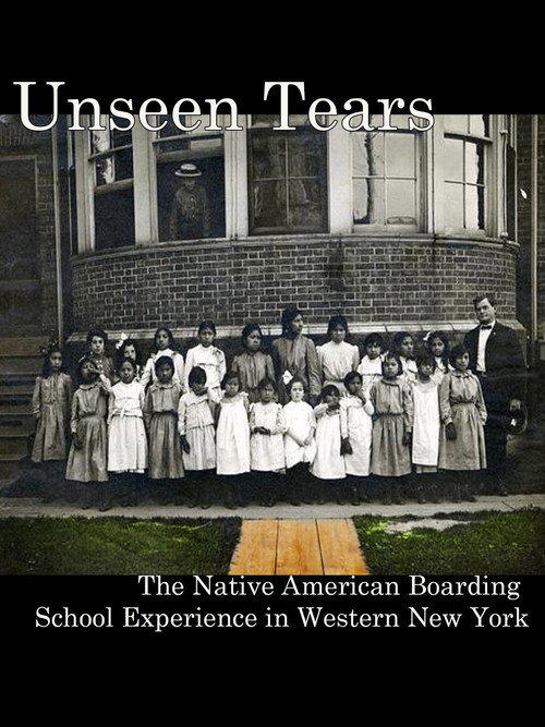 Movie poster for Unseen Tears: The Native American Boarding School Experience in Western New York (2009)