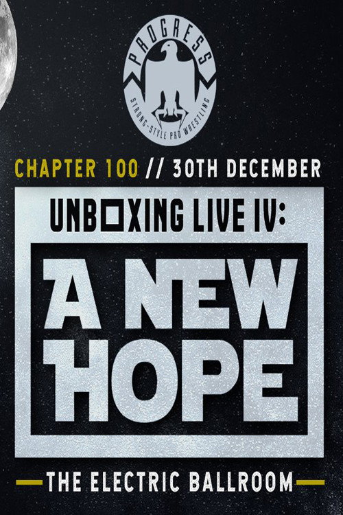 Movie poster for PROGRESS Chapter 100: Unboxing Live IV: A New Hope (2019)