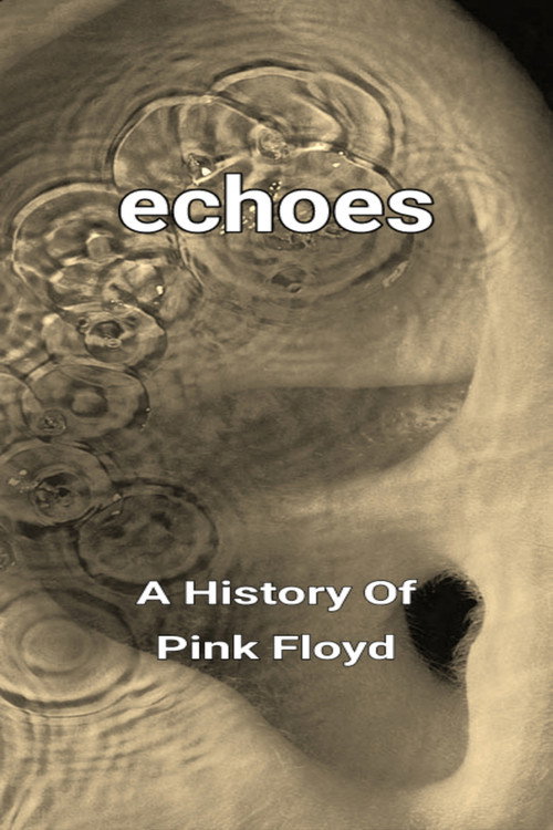 Movie poster for Echoes - A History Of Pink Floyd (2024)