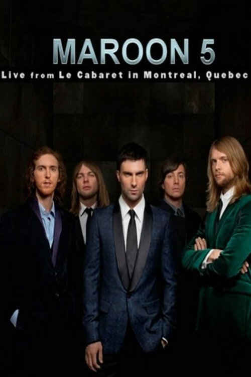 Movie poster for Maroon 5: Live From Le Cabaret De Montreal (2008)