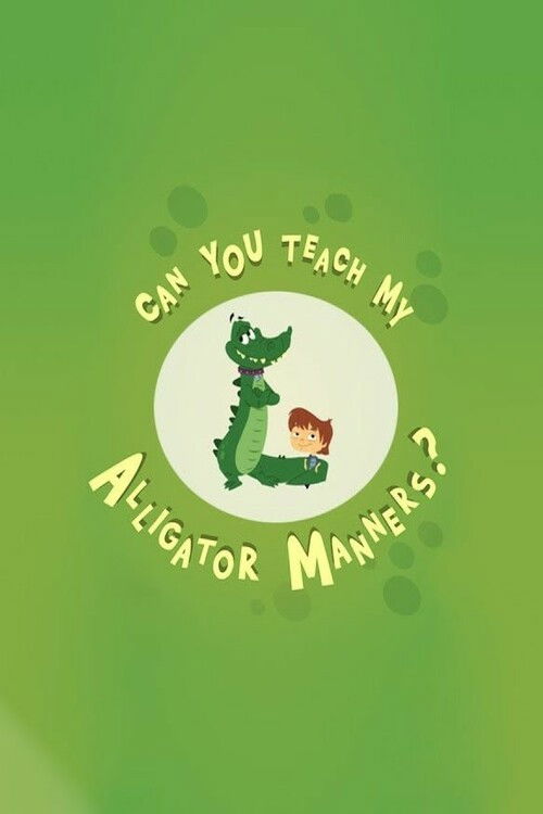 Can You Teach My Alligator Manners? poster