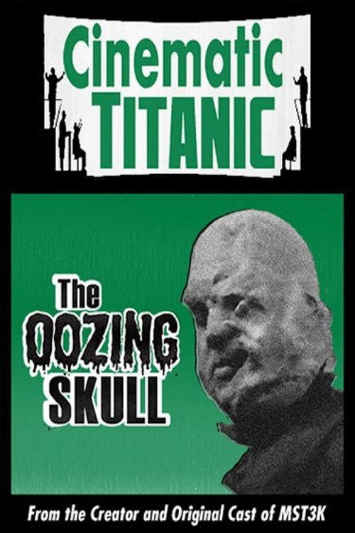 Movie poster for Cinematic Titanic: The Oozing Skull (2007)