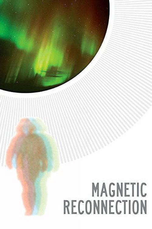 Movie poster for Magnetic Reconnection (2012)