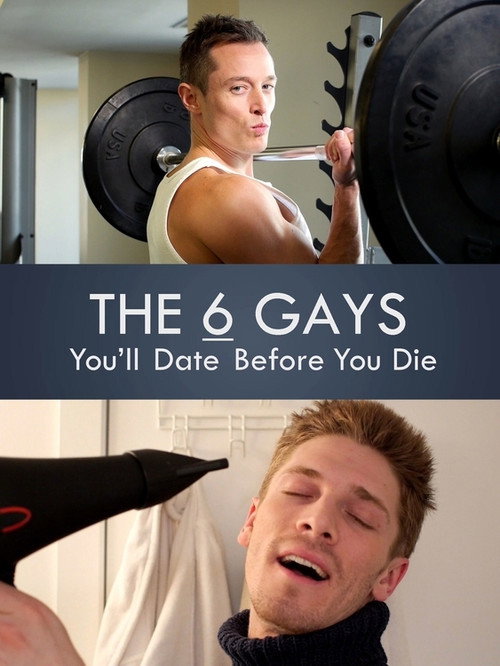 Movie poster for The 6 Gays You’ll Date Before You Die (2014)