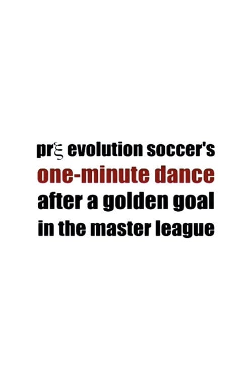 Movie poster for Pre Evolution Soccer's One-Minute Dance After a Golden Goal in the Master League (2004)