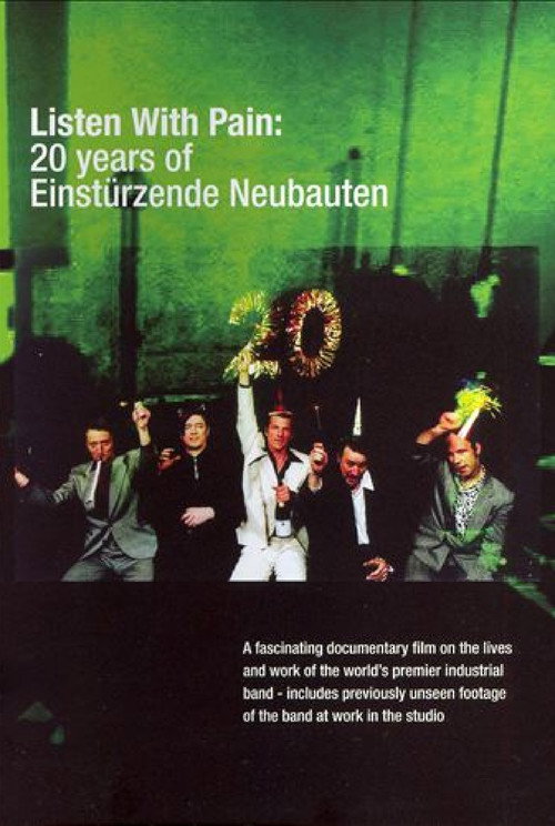 Movie poster for Listen with Pain: 20 Years of Einstürzende Neubauten (2001)