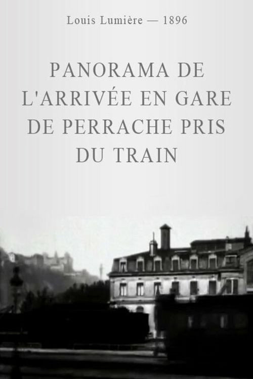 Movie poster for Panorama de l'arrivée en gare de Perrache pris du train (1896)