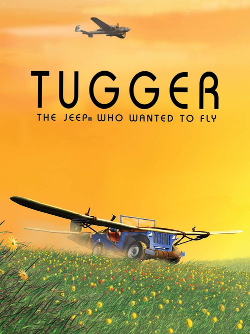 Movie poster for Tugger: The Jeep® 4x4 Who Wanted to Fly (2005)