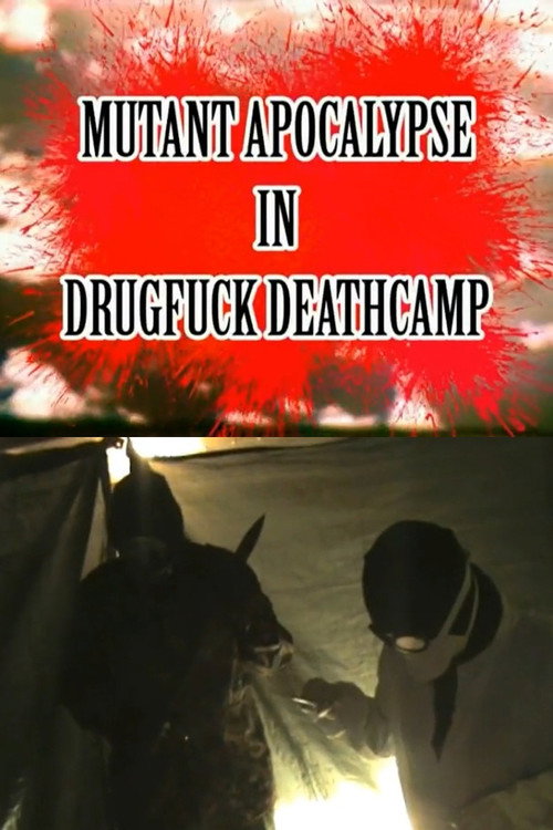 Movie poster for Mutant Apocalypse in Drugfuck Deathcamp (2013)