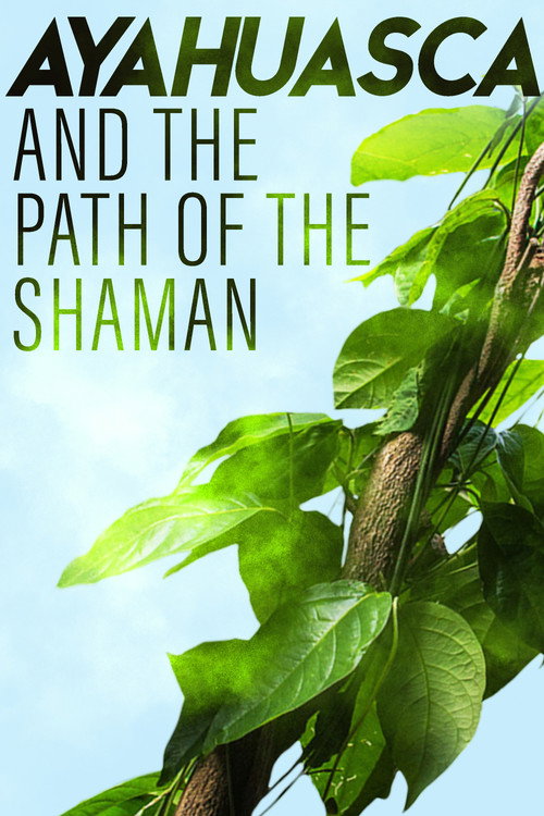 Movie poster for Ayahuasca and the Path of the Shaman (2018)