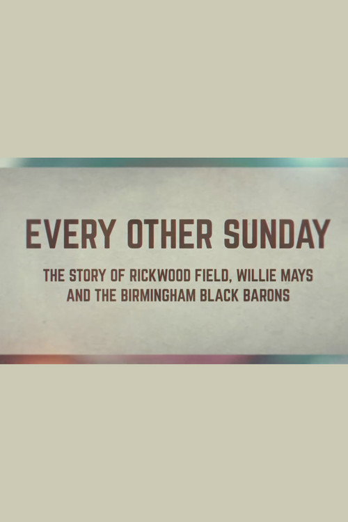 Movie poster for Every Other Sunday: The Story of Rickwood Field, Willie Mays and the Birmingham Black Barons (2024)